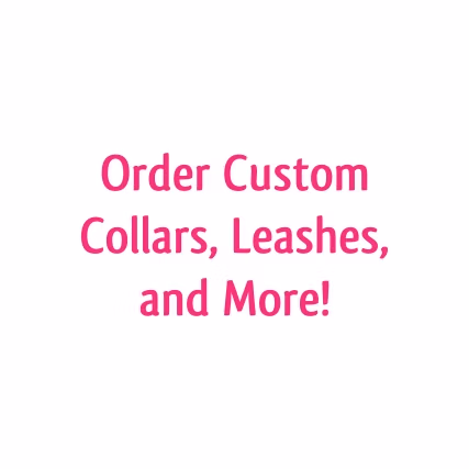 Custom collars leashes and more
